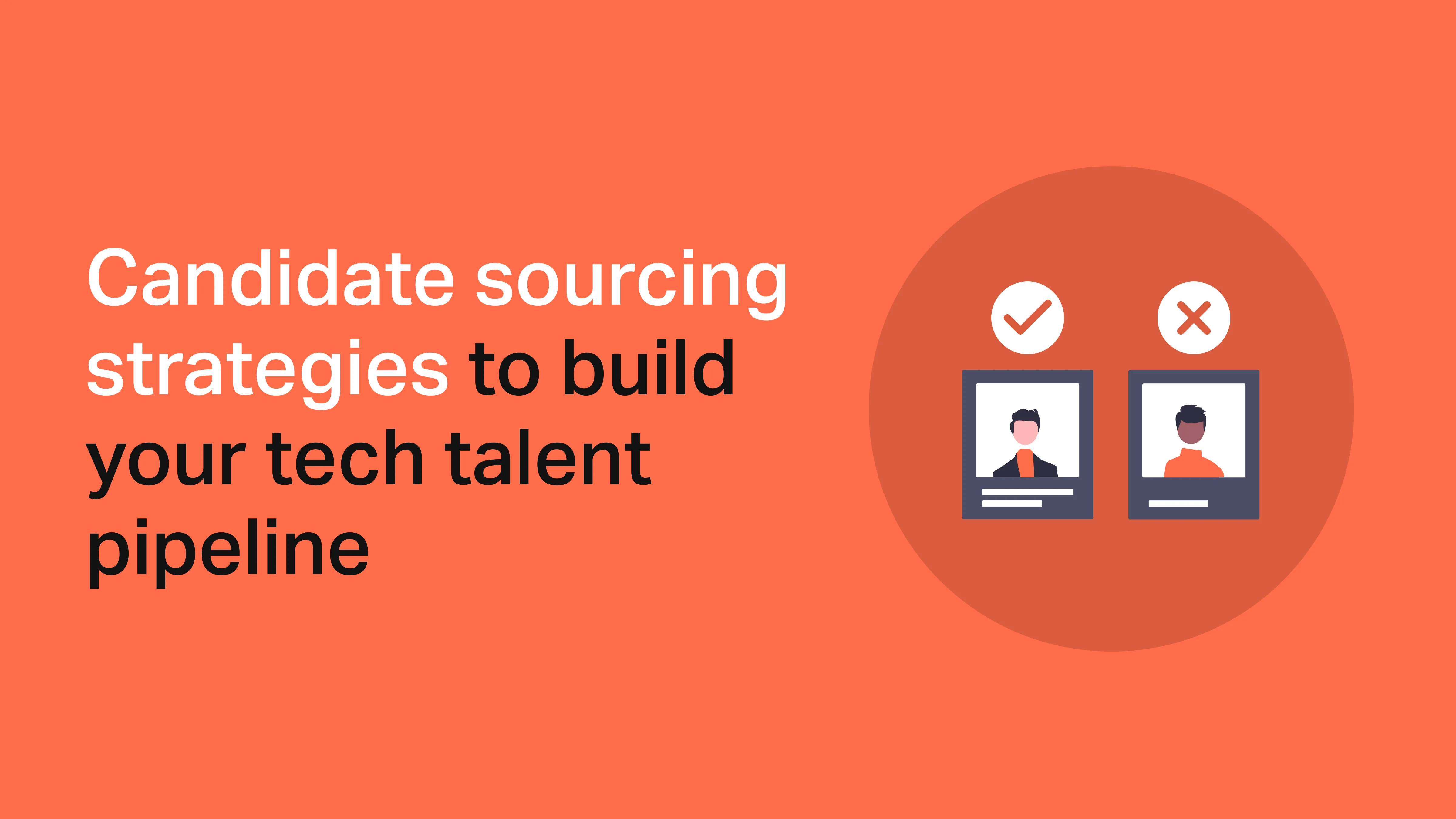 Candidate sourcing strategies to build your tech talent pipeline