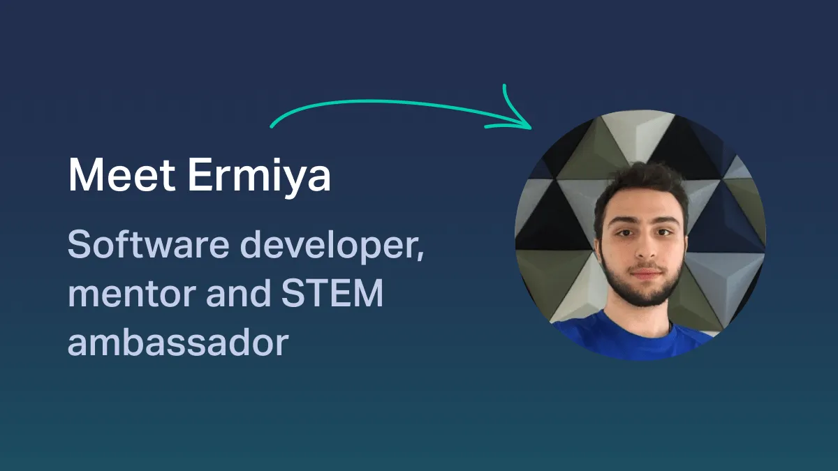 Developer Stories: Meet Ermiya, Software Developer, Mentor and STEM Ambassador