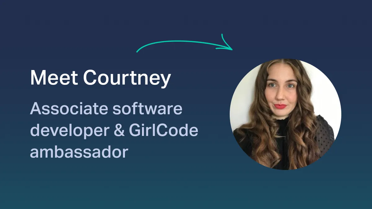 Developer Stories: Meet Courtney, associate software developer & GirlCode ambassador