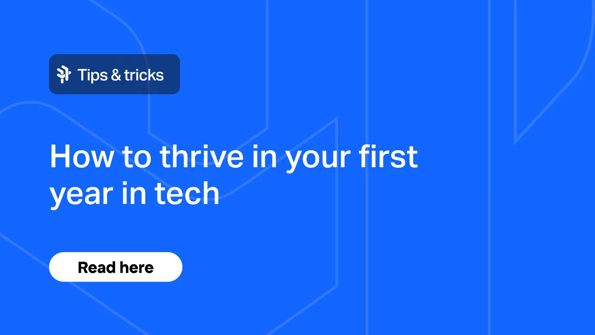 How to thrive in your first year in tech
