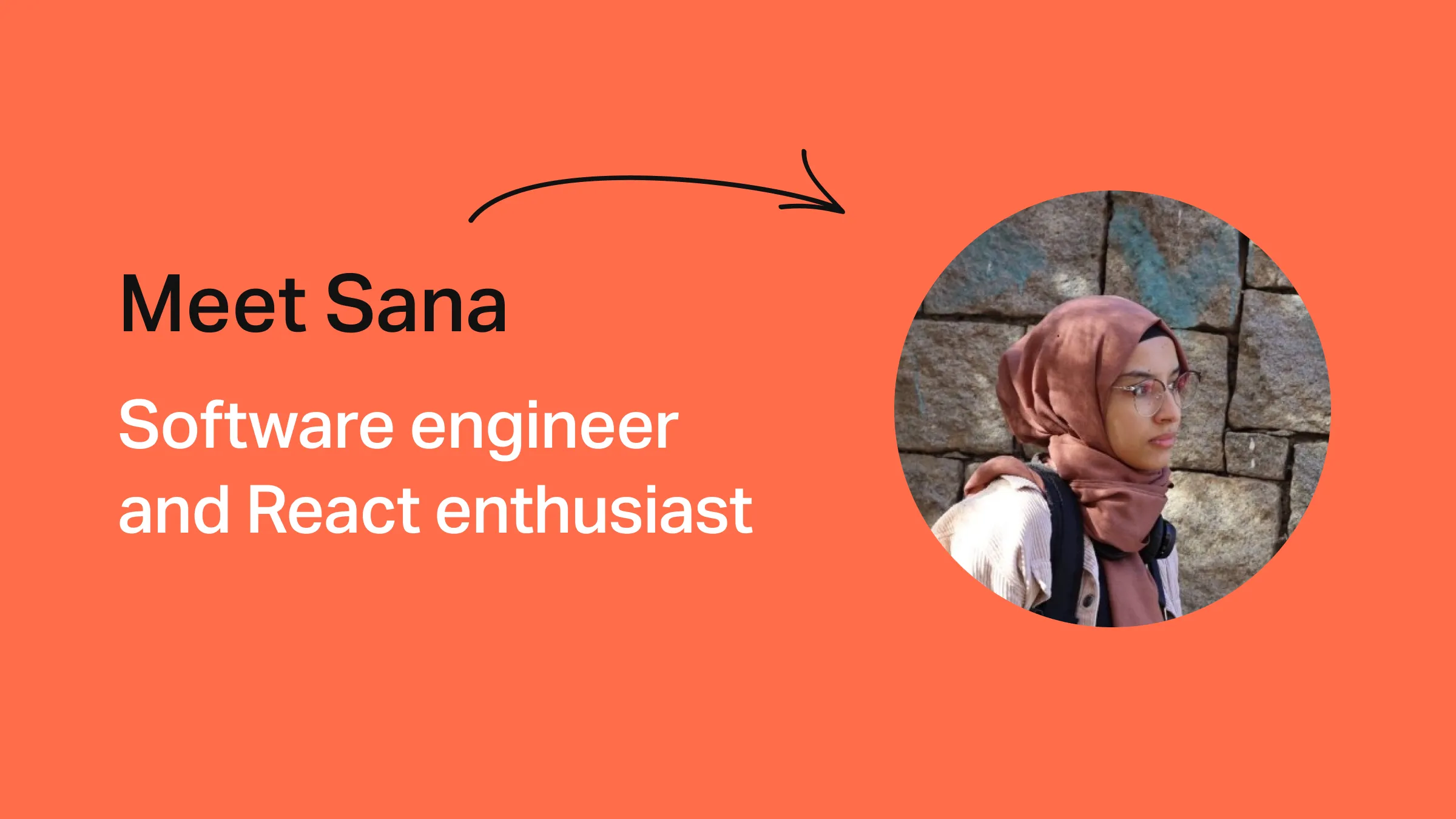 Developer Stories: Meet Sana, software engineer and React enthusiast.