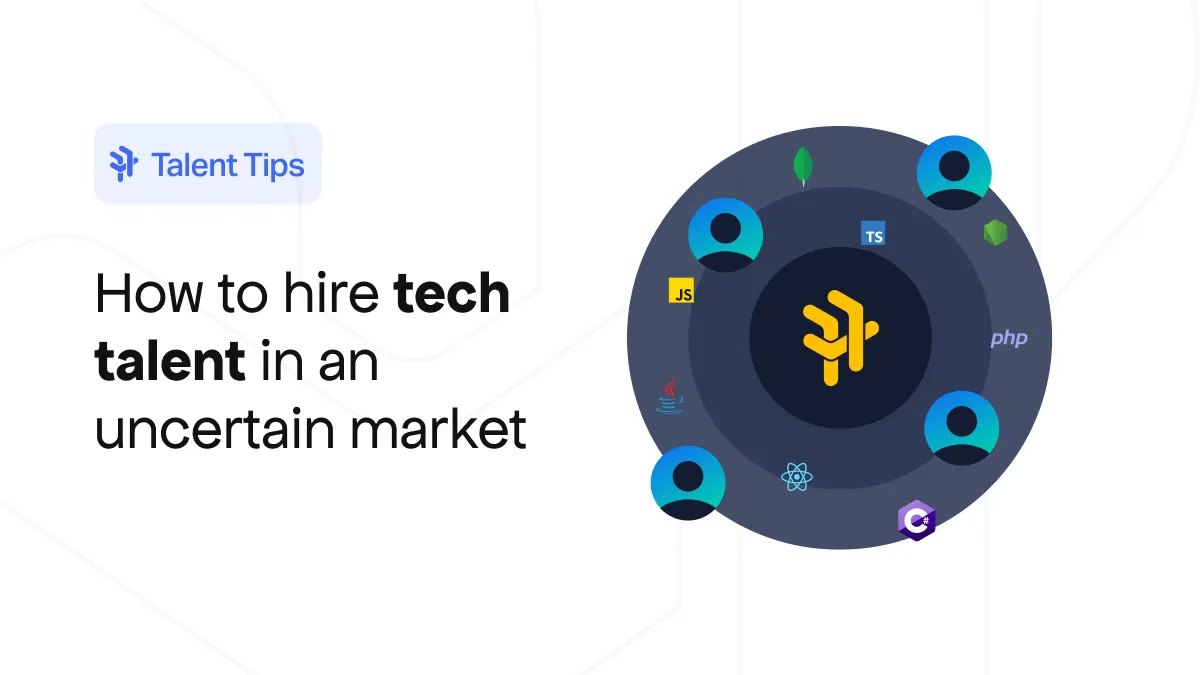How to hire tech talent in an uncertain market
