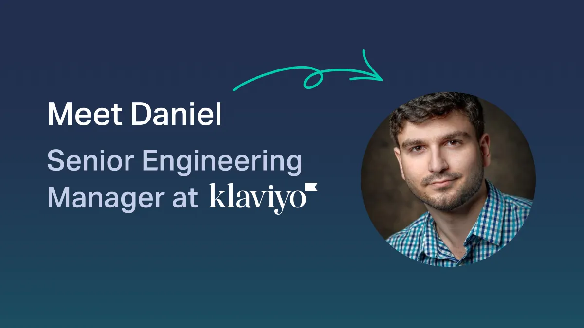 Developer Stories: Meet Daniel, Senior Engineering Manager at Klaviyo