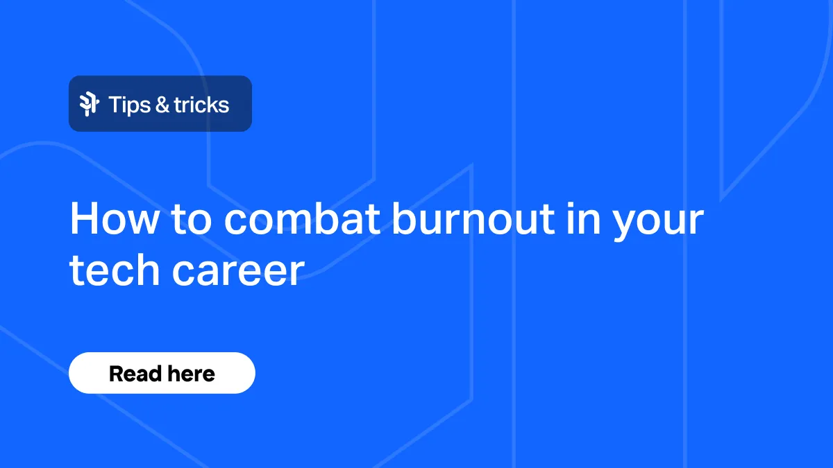 How to combat burnout in your tech career