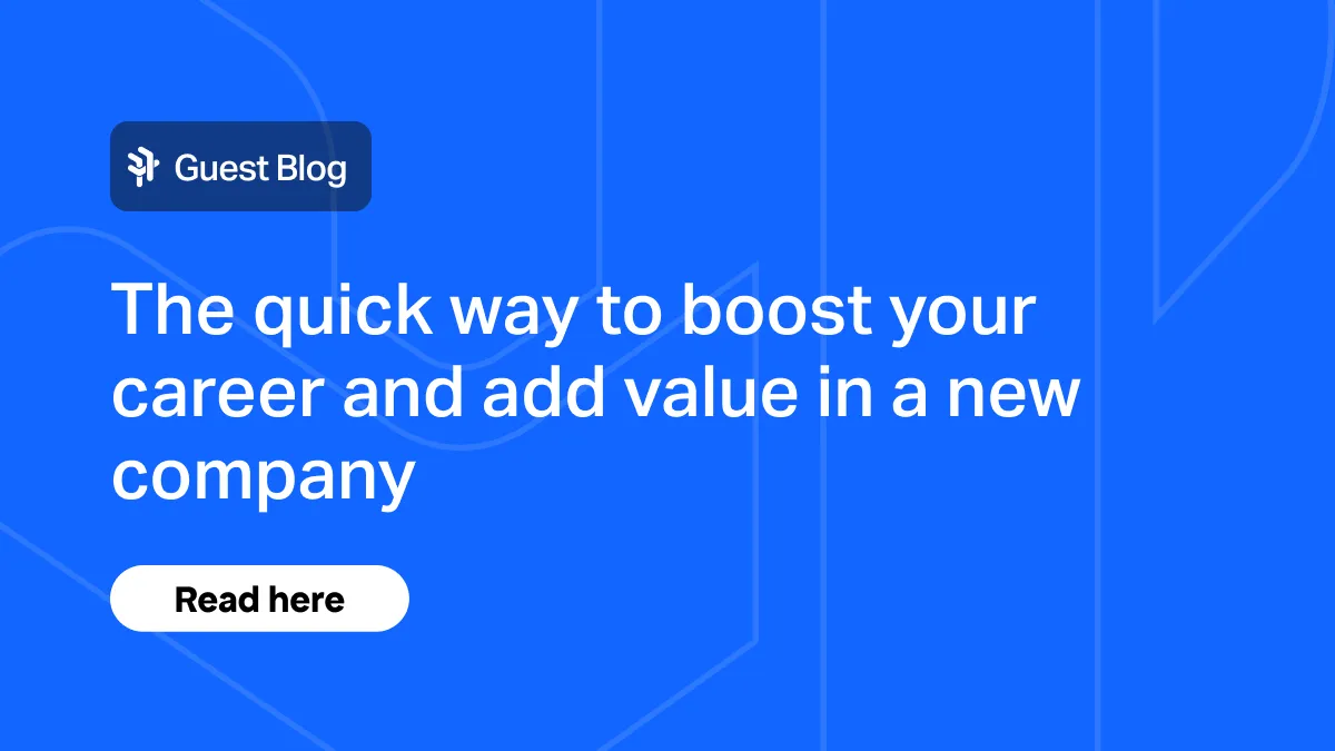 The quick way to boost your career and add value in a new company