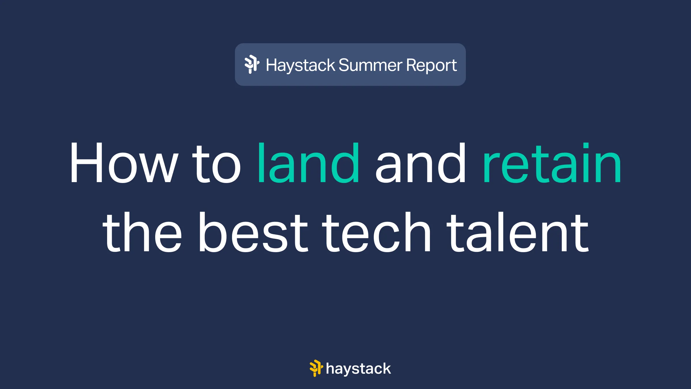 Haystack Summer Report: How to land and retain the best tech talent